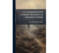 La Commission De L'armÃ(c)e Pendant La Grande Guerre