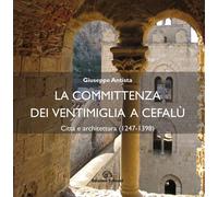 La Committenza dei Ventimiglia a Cefalù. Città e Architettura (1247-1398)