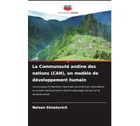 La Communauté andine des nations (CAN), un modèle de développement humain: Le processus d'intégration régionale sud-américain, plus avancé sur le plan ... davantage l'accent sur le domaine social