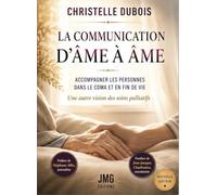La communication d'âme à âme - Accompagner les personnes dans le coma et en fin de vie - Une autre vision des soins palliatifs