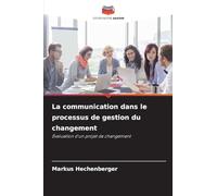 La communication dans le processus de gestion du changement: Évaluation d'un projet de changement