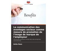 La communication des avantages sociaux comme mesure de promotion de l'image de marque de l'employeur: Une étude qualitative menée dans des entreprises autrichiennes