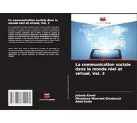 La communication sociale dans le monde réel et virtuel, Vol. 3