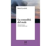La comodità del male. Libertà interiore e servitù confortevole - Cyrulnik Boris