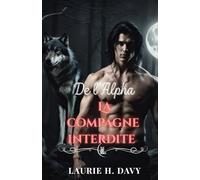 La compagne interdite de l'Alpha: Un amour prédestiné qui pourrait détruire le monde des loups