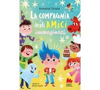 La compagnia degli amici immaginari. Ediz. illustrata