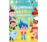 La compagnia degli amici immaginari. Ediz. illustrata