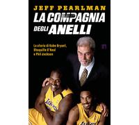 La compagnia degli anelli. La storia di Kobe Bryant, Shaquille O'Neal e Ph...