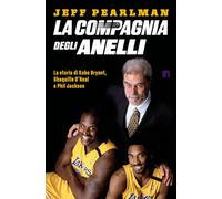 La compagnia degli anelli. La storia di Kobe Bryant, Shaquille O'Neal e Phil Jackson