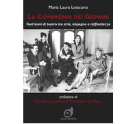 La Compagnia dei Giovani. Vent'anni di teatro tra arte, impegno e raffinat...