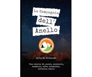 La Compagnia Dell'Anello: Una storia di passi, sentieri, cammini, albe, tramonti, persone, amici.