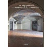 La Compagnia delle Sacre Stimmate di San Francesco in San Lorenzo a Firenze. Ediz. illustrata