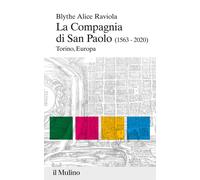 La compagnia di san Paolo (1563-2020). Torino, Europa - Raviola Blythe Alice