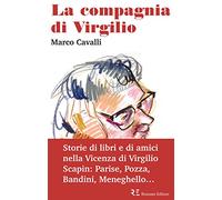La compagnia di Virgilio. Storie di libri e di amici nella Vicenza di Virgilio Scapin: Parise, Pozza, Bandini, Meneghello...