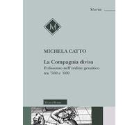 La compagnia divisa. Il dissenso nell'ordine gesuitico tra '500 e '600