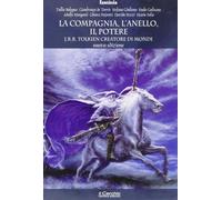 La compagnia, l'anello, il potere. J. R. R. Tolkien creatore di mondi - AA.VV.