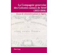 La Compagnie genevoise des Colonies suisses de Sétif (1853-1956): Un cas de colonisation privée en Algérie