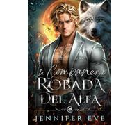 La compañera robada del Alfa: El bebé secreto de la pareja rechazada de un mejor amigo: romance paranormal entre hombres lobo