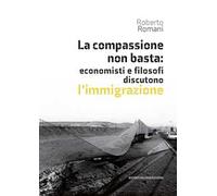 La compassione non basta: economisti e filosofi discutono l'immigrazione
