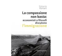 La compassione non basta: economisti e filosofi discutono l'immigrazione
