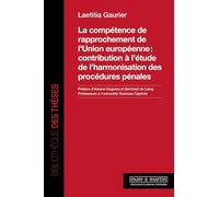 La compétence de rapprochement de l'Union européenne : contribution à l'étude de l'harmonisation des procédures pénales