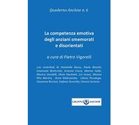 La competenza emotiva degli anziani smemorati e disorientati: Vol. 6