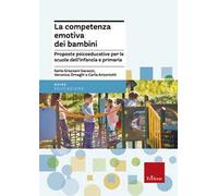 La competenza emotiva dei bambini. Proposte psicoeducative per le scuole dell'infanzia e primaria