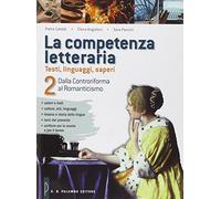 La competenza letteraria. Per le Scuole superiori. Dalla controriforma la romanticismo (Vol. 2)