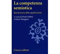 La competenza semiotica. Basi di teoria della significazione