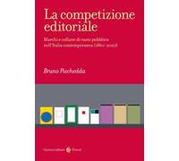 La competizione editoriale. Marchi e collane di vasto pubblico nell'Italia contemporanea (1860-2020)