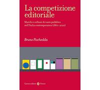 La competizione editoriale. Marchi e collane di vasto pubblico nell'Italia contemporanea (1860-2020)