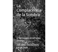 La Complacencia de la Sombra: El Ser Impuro en 60 Actos Singelos