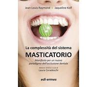 La complessità del sistema masticatorio. Manifesto per un nuovo paradigma dell’occlusione dentale. Ediz. illustrata