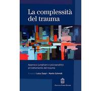 La complessità del trauma. Approcci junghiani e psicoanalitici al trattamento del trauma