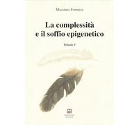 La Complessità E Il Soffio Epigenetico. Vol. 1 - - 2024