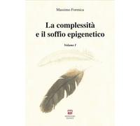 La Complessità E Il Soffio Epigenetico. Vol. 1 - - 2024
