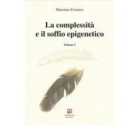 La Complessità E Il Soffio Epigenetico. Vol. 1 - - 2024