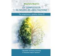 La complessità in neuro-ri-abilitazione. Tra empirismo e pratica clinica II