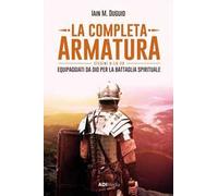 La completa armatura. Equipaggiati da Dio per la battaglia spirituale