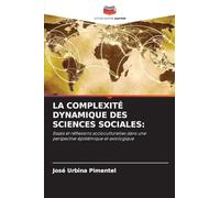 LA COMPLEXITÉ DYNAMIQUE DES SCIENCES SOCIALES:: Essais et réflexions socioculturelles dans une perspective épistémique et axiologique