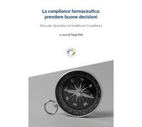 La compliance farmaceutica: prendere buone decisioni. Manuale operativo di Healt