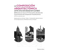LA COMPOSICIÓN ARQUITECTÓNICA ANTE UNA SOCIEDAD EN CAMBIO: Reflexiones en torno al IV Encuentro de Áreas de Conocimiento de Composición Arquitectónica: 025