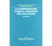 La comprensione clinico-dinamica del colloquio. Una guida