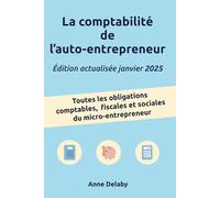 La comptabilité de l'auto-entrepreneur: Toutes les obligations comptables, fiscales et sociales du micro-entrepreneur