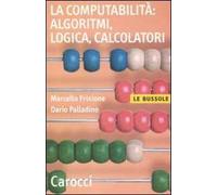 La computabilità, algoritmi, logica, calcolatori