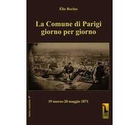 La Comune di Parigi giorno per giorno (19 marzo-28 maggio 1871)
