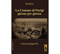 La Comune di Parigi giorno per giorno (19 marzo-28 maggio 1871)
