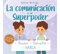 La comunicación es mi Superpoder: Un libro infantil para niños de 4 a 8 años sobre cómo escuchar, expresarse y llevarse bien con los amigos