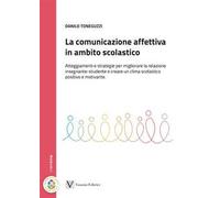 La comunicazione affettiva in ambito scolastico. Atteggiamenti e strategie per migliorare la relazione insegnante-studente e creare un clima scolastico positivo e motivante