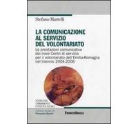 La comunicazione al servizio del volontariato. Le prestazioni comunicative dei nove Centri di servizio per il volontariato dell'Emilia-Romagna nel triennio 2004-2006